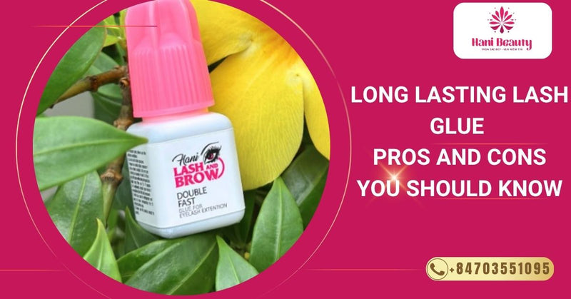 Long Lasting Lash Glue – Pros And Cons You Should Know