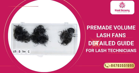 Premade Volume Lash Fans – Detailed Guide For Lash Technicians
